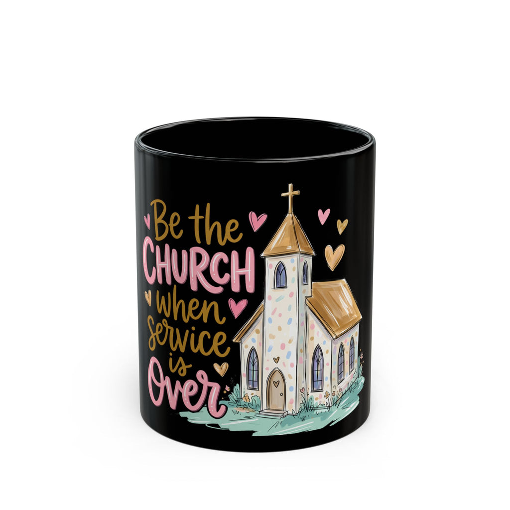 Be The Church When Service Is Over Mug