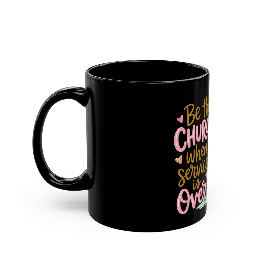 Be The Church When Service Is Over Mug