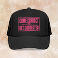 Come Correct or Get Corrected Trucker Hat