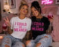 I Could Be Meaner T-Shirt
