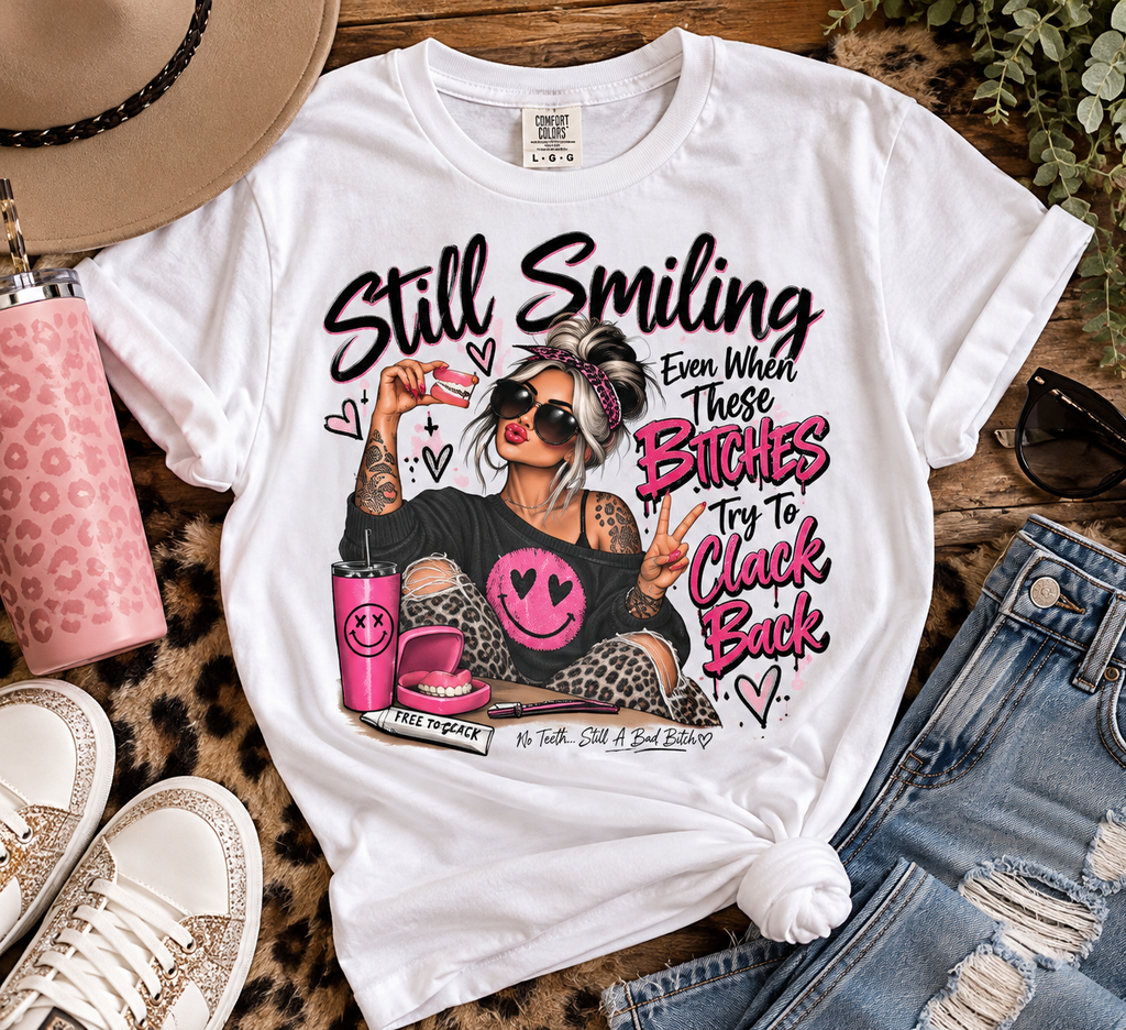 still smiling even when these bitches clack back denture tshirt