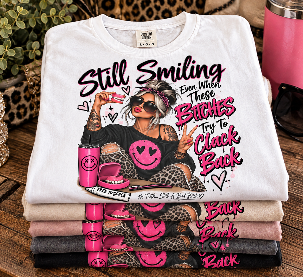 still smiling even when these bitches clack back denture tshirt
